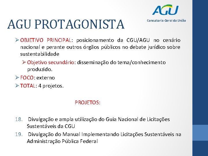 AGU PROTAGONISTA Consultoria-Geral da União Ø OBJETIVO PRINCIPAL: posicionamento da CGU/AGU no cenário nacional