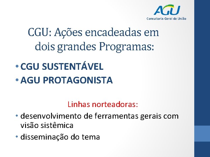 Consultoria-Geral da União CGU: Ações encadeadas em dois grandes Programas: • CGU SUSTENTÁVEL •