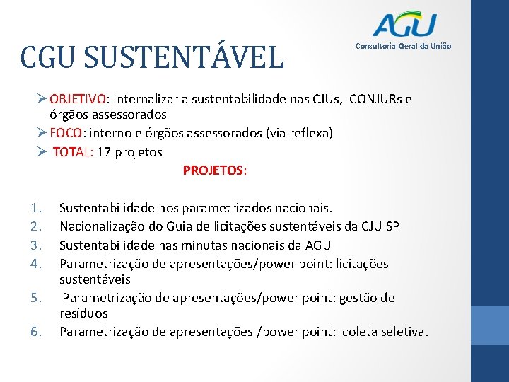 CGU SUSTENTÁVEL Consultoria-Geral da União Ø OBJETIVO: Internalizar a sustentabilidade nas CJUs, CONJURs e