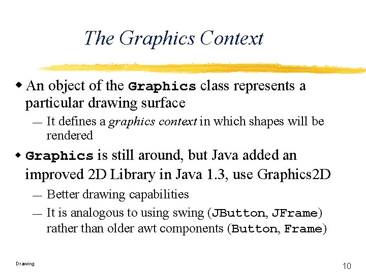 The Graphics Context w An object of the Graphics class represents a particular drawing
