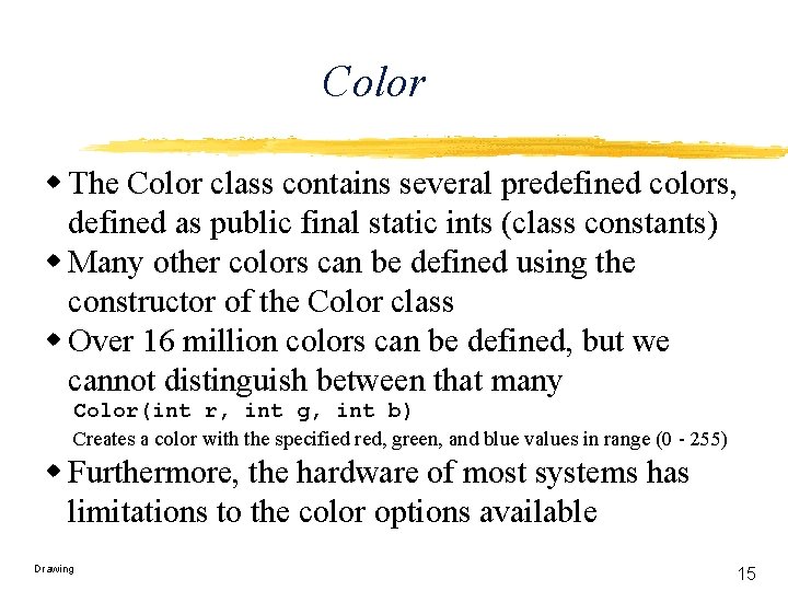 Color w The Color class contains several predefined colors, defined as public final static