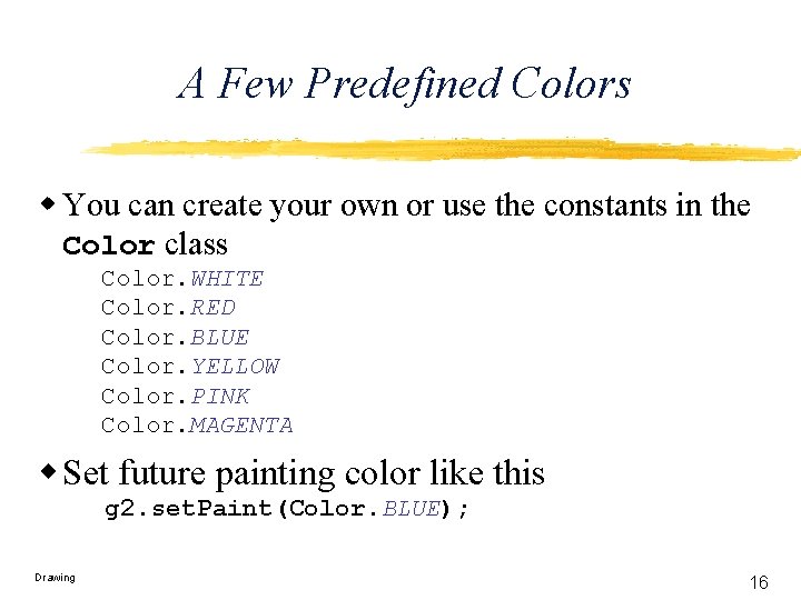 A Few Predefined Colors w You can create your own or use the constants