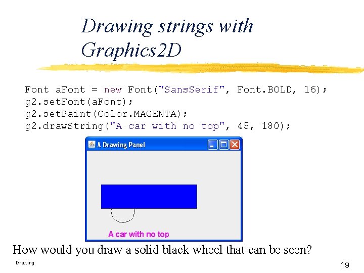 Drawing strings with Graphics 2 D Font a. Font = new Font("Sans. Serif", Font.