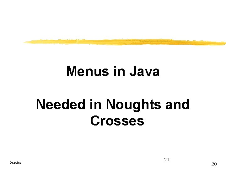 Menus in Java Needed in Noughts and Crosses Drawing 20 20 