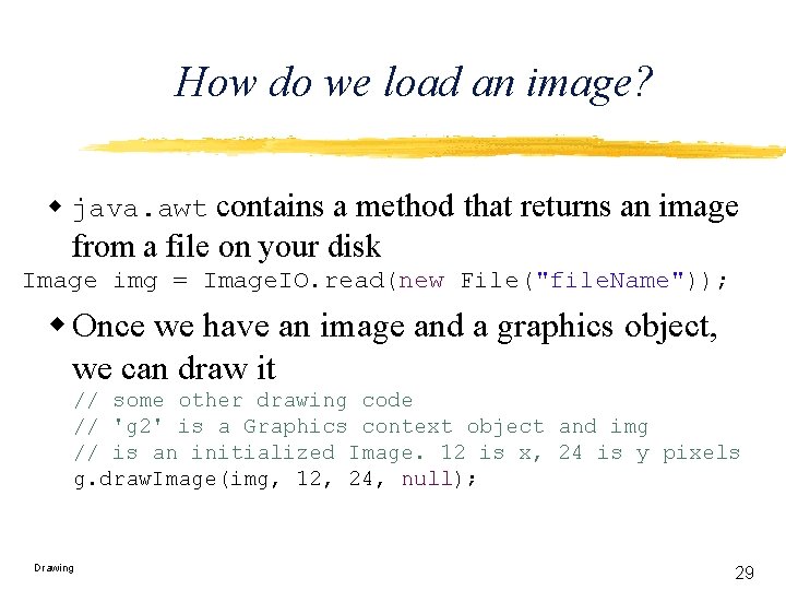 How do we load an image? w java. awt contains a method that returns