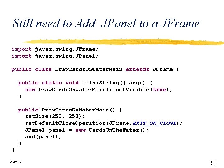 Still need to Add JPanel to a JFrame import javax. swing. JFrame; import javax.