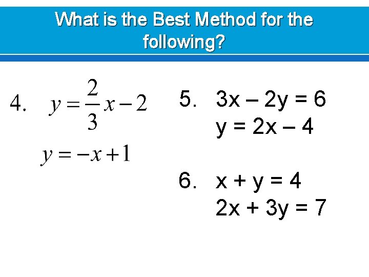 What is the Best Method for the following? 5. 3 x – 2 y