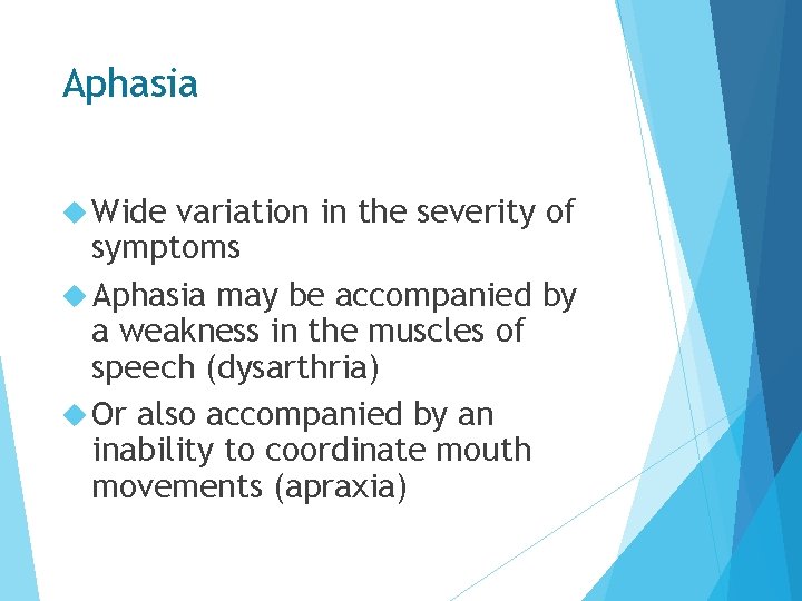 Aphasia Wide variation in the severity of symptoms Aphasia may be accompanied by a Aphasia Wide variation in the severity of symptoms Aphasia may be accompanied by a