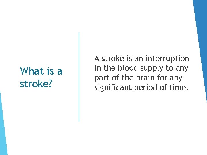 What is a stroke? A stroke is an interruption in the blood supply to What is a stroke? A stroke is an interruption in the blood supply to