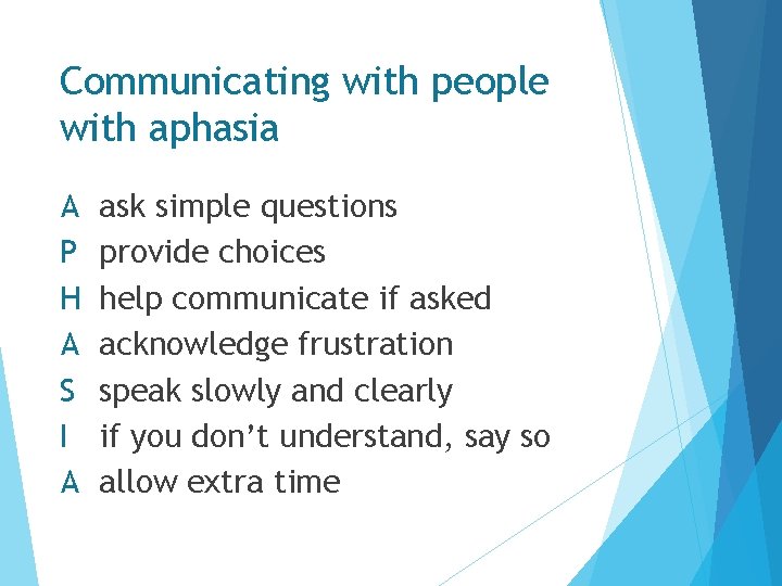 Communicating with people with aphasia A P H A S I A ask simple Communicating with people with aphasia A P H A S I A ask simple