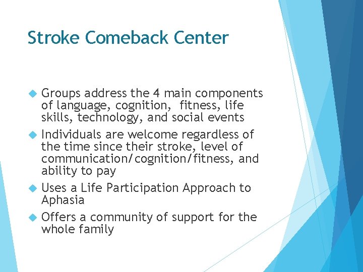 Stroke Comeback Center Groups address the 4 main components of language, cognition, fitness, life Stroke Comeback Center Groups address the 4 main components of language, cognition, fitness, life