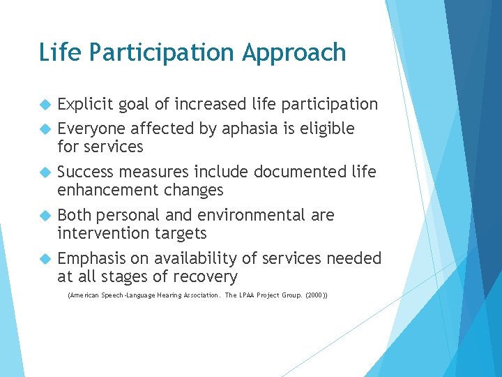 Life Participation Approach Explicit goal of increased life participation Everyone affected by aphasia is Life Participation Approach Explicit goal of increased life participation Everyone affected by aphasia is