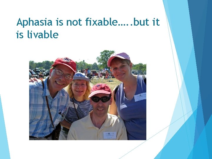 Aphasia is not fixable…. . but it is livable  Aphasia is not fixable…. . but it is livable