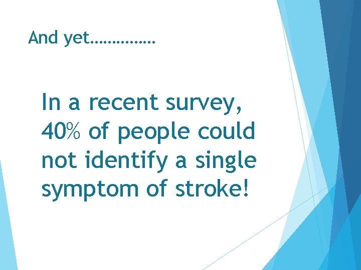And yet…………… In a recent survey, 40% of people could not identify a single And yet…………… In a recent survey, 40% of people could not identify a single