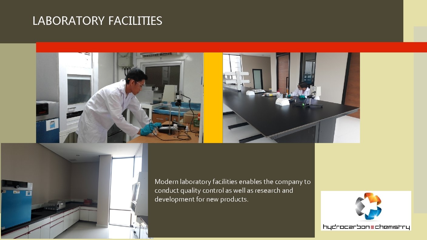 LABORATORY FACILITIES Modern laboratory facilities enables the company to conduct quality control as well