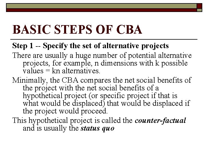 BASIC STEPS OF CBA Step 1 -- Specify the set of alternative projects There