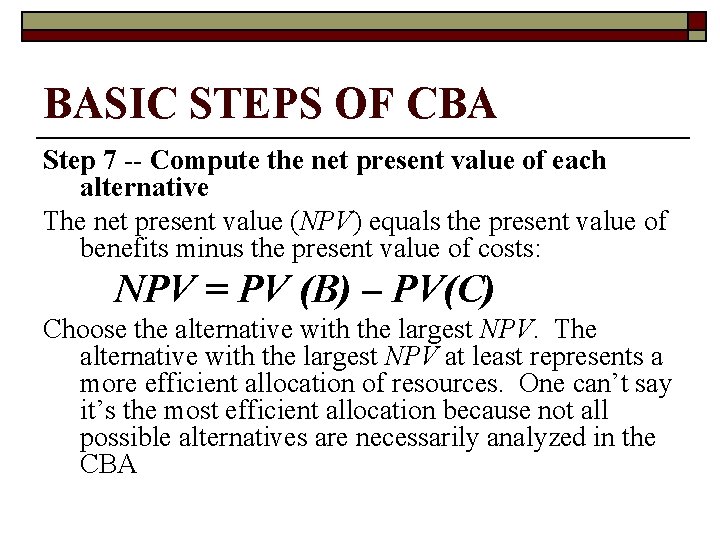 BASIC STEPS OF CBA Step 7 -- Compute the net present value of each