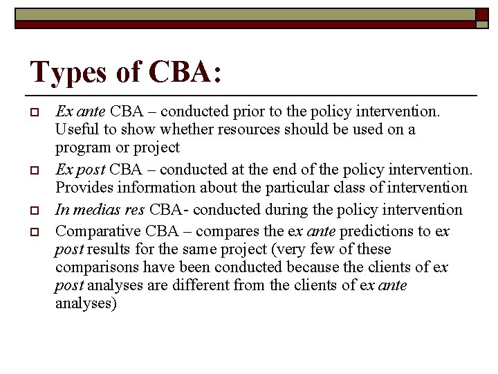 Types of CBA: o o Ex ante CBA – conducted prior to the policy