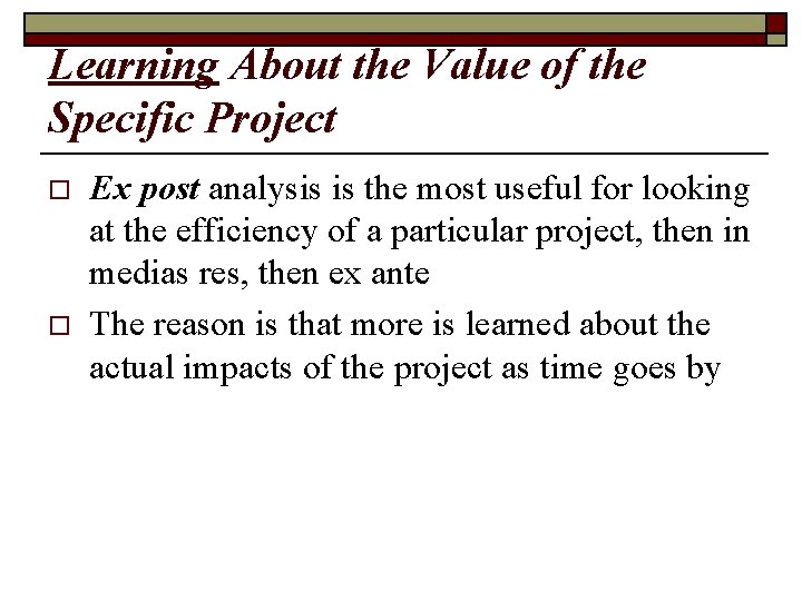 Learning About the Value of the Specific Project o o Ex post analysis is