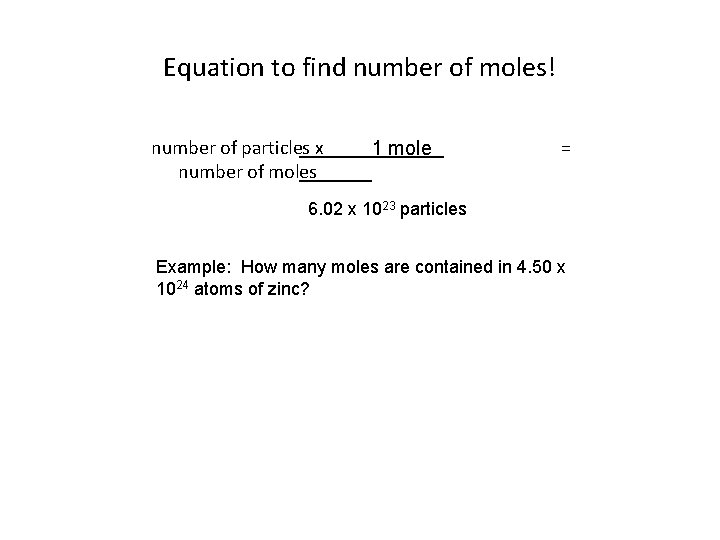 Equation to find number of moles! number of particles x number of moles 1