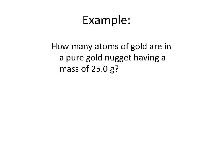 Example: How many atoms of gold are in a pure gold nugget having a