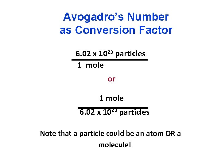 Avogadro’s Number as Conversion Factor 6. 02 x 1023 particles 1 mole or 1