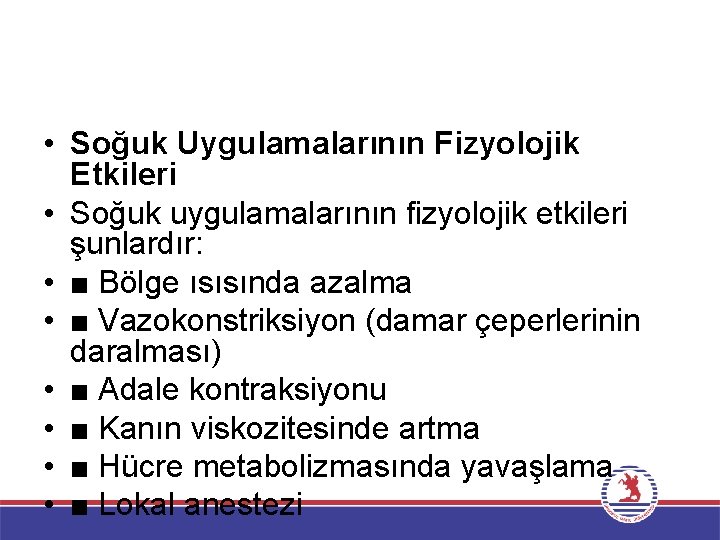  • Soğuk Uygulamalarının Fizyolojik Etkileri • Soğuk uygulamalarının fizyolojik etkileri şunlardır: • ■