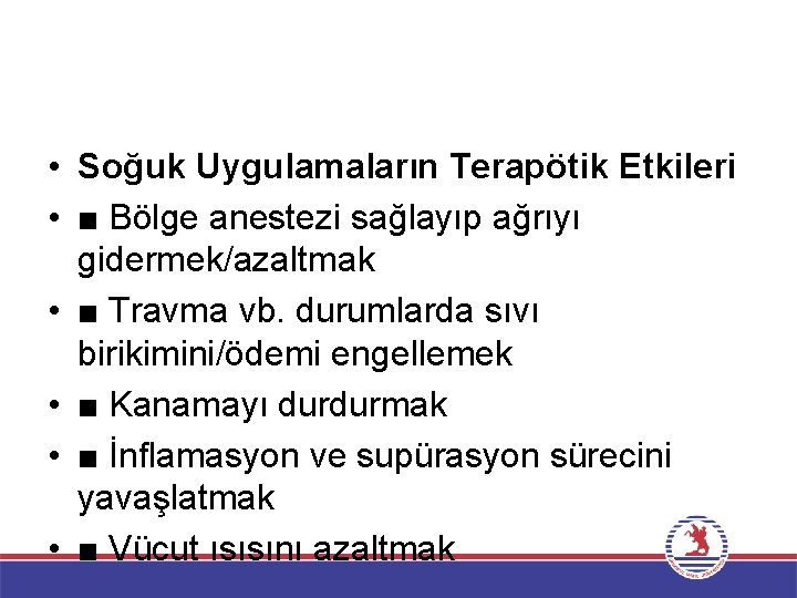  • Soğuk Uygulamaların Terapötik Etkileri • ■ Bölge anestezi sağlayıp ağrıyı gidermek/azaltmak •