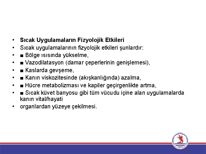  • • Sıcak Uygulamaların Fizyolojik Etkileri Sıcak uygulamalarının fizyolojik etkileri şunlardır: ■ Bölge