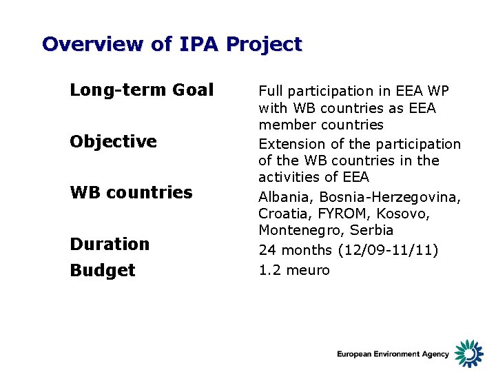 Overview of IPA Project Long-term Goal Objective WB countries Duration Budget Full participation in