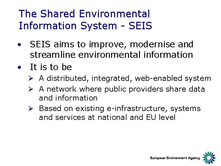 The Shared Environmental Information System - SEIS • SEIS aims to improve, modernise and