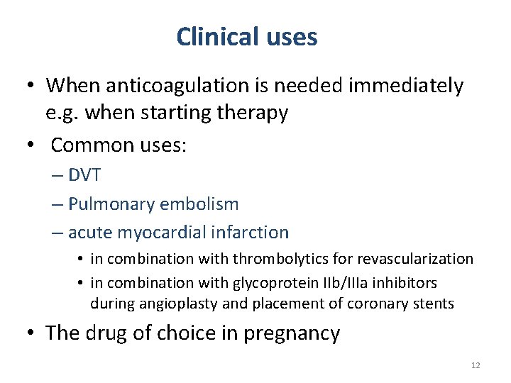 Clinical uses • When anticoagulation is needed immediately e. g. when starting therapy •