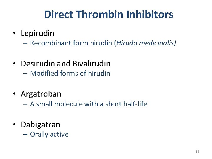 Direct Thrombin Inhibitors • Lepirudin – Recombinant form hirudin (Hirudo medicinalis) • Desirudin and