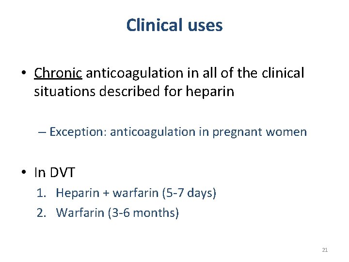 Clinical uses • Chronic anticoagulation in all of the clinical situations described for heparin