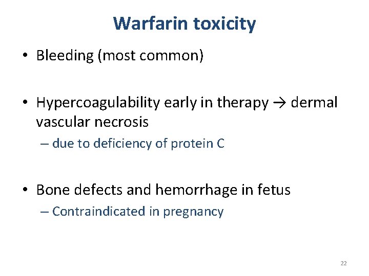 Warfarin toxicity • Bleeding (most common) • Hypercoagulability early in therapy → dermal vascular