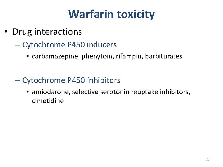 Warfarin toxicity • Drug interactions – Cytochrome P 450 inducers • carbamazepine, phenytoin, rifampin,