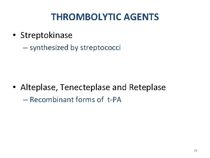 THROMBOLYTIC AGENTS • Streptokinase – synthesized by streptococci • Alteplase, Tenecteplase and Reteplase –