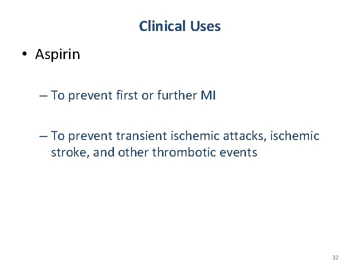 Clinical Uses • Aspirin – To prevent first or further MI – To prevent