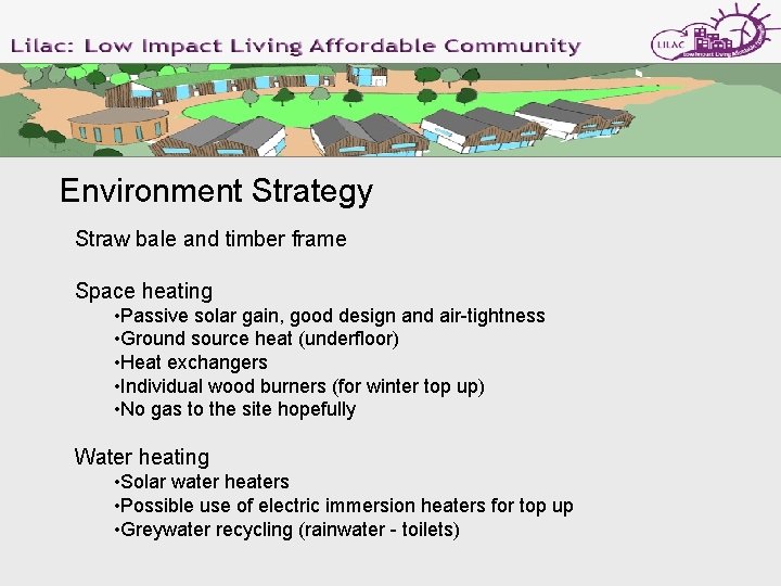 Environment Strategy Straw bale and timber frame Space heating • Passive solar gain, good