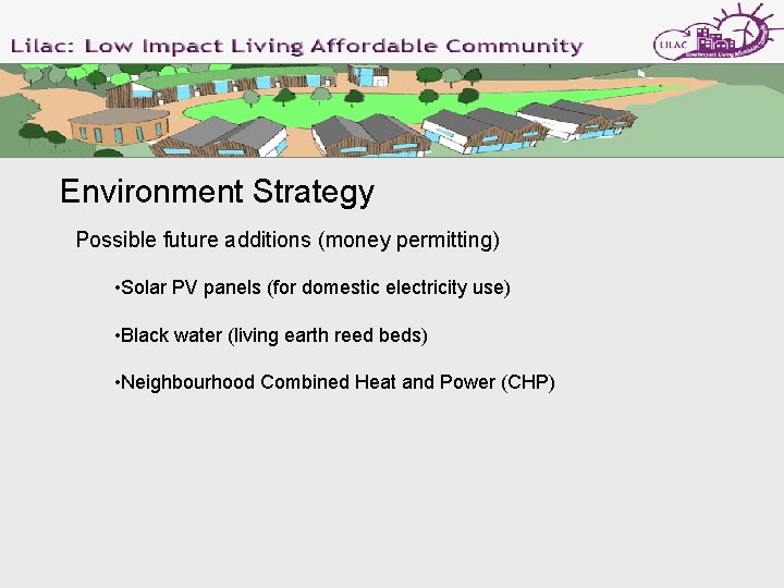 Environment Strategy Possible future additions (money permitting) • Solar PV panels (for domestic electricity