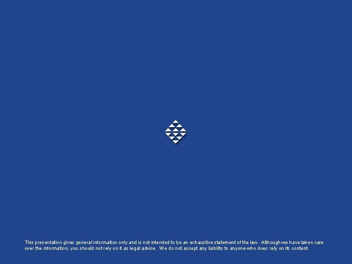 This presentation gives general information only and is not intended to be an exhaustive