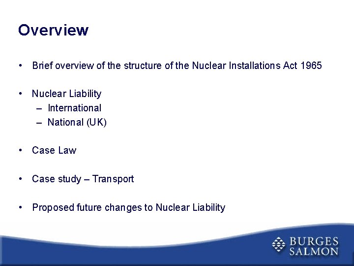 Overview • Brief overview of the structure of the Nuclear Installations Act 1965 •