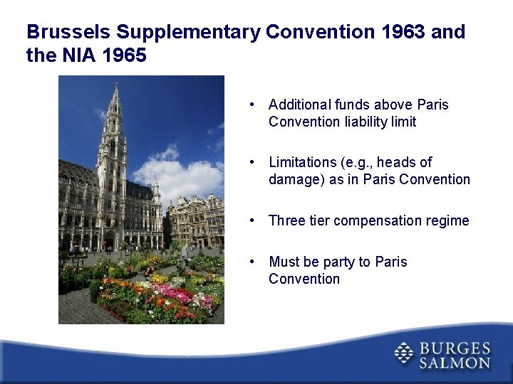 Brussels Supplementary Convention 1963 and the NIA 1965 • Additional funds above Paris Convention