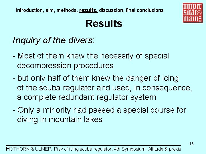 Introduction, aim, methods, results, discussion, final conclusions Results Inquiry of the divers: - Most