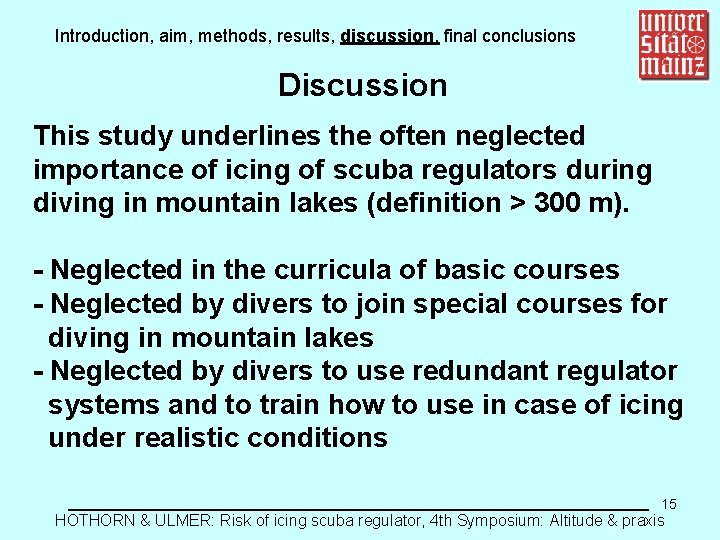 Introduction, aim, methods, results, discussion, final conclusions Discussion This study underlines the often neglected
