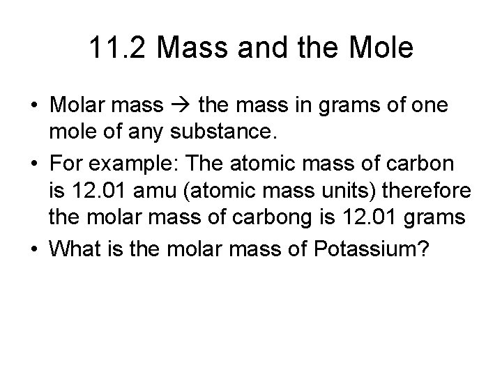 11. 2 Mass and the Mole • Molar mass the mass in grams of