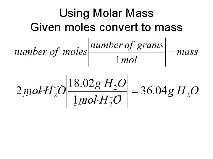 Using Molar Mass Given moles convert to mass 