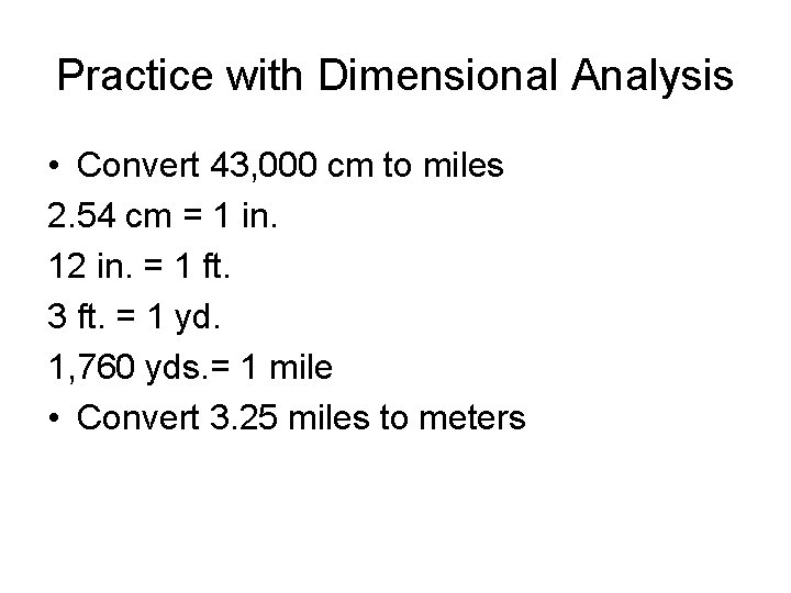 Practice with Dimensional Analysis • Convert 43, 000 cm to miles 2. 54 cm