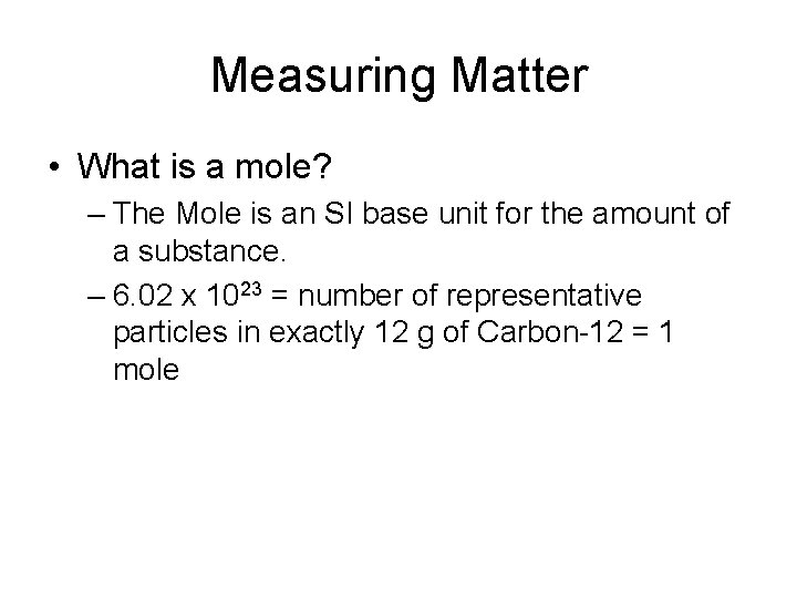 Measuring Matter • What is a mole? – The Mole is an SI base