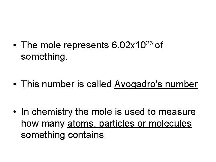  • The mole represents 6. 02 x 1023 of something. • This number